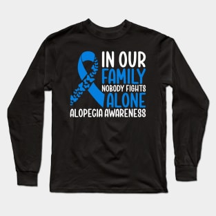 Alopecia Awareness In Our Family Nobody Fights Alone Long Sleeve T-Shirt